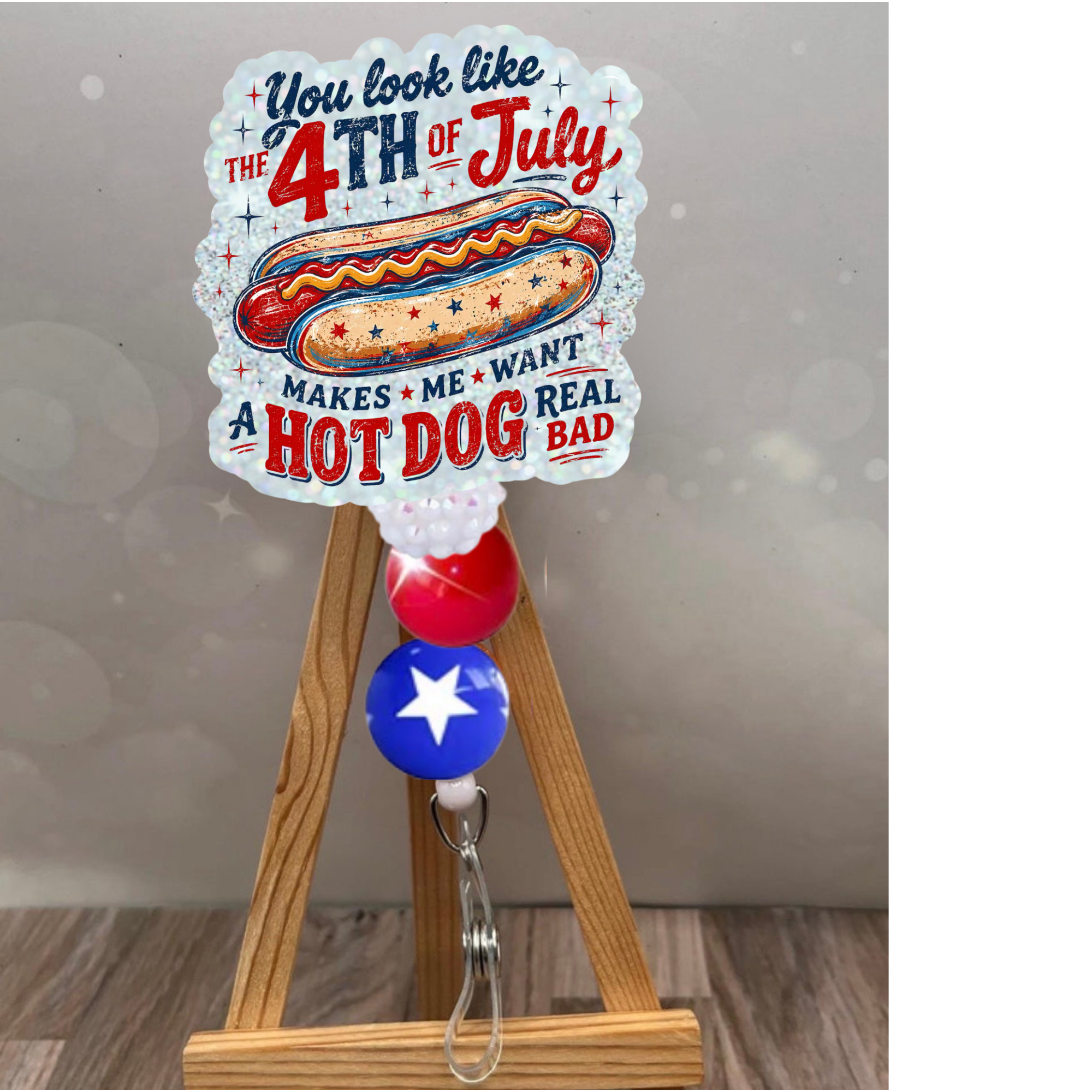You Look Like the 4th of July Badge Pull